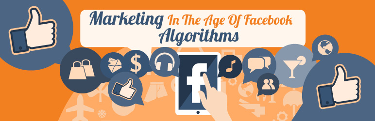 Marketing in the Age of Facebook Algorithms